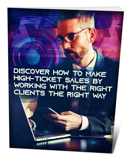 How to make high-ticket sales by working with the right client the right way